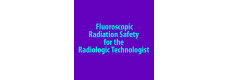 Fluoroscopic Radiation Safety for the Radiologic Technologist (Mail)
